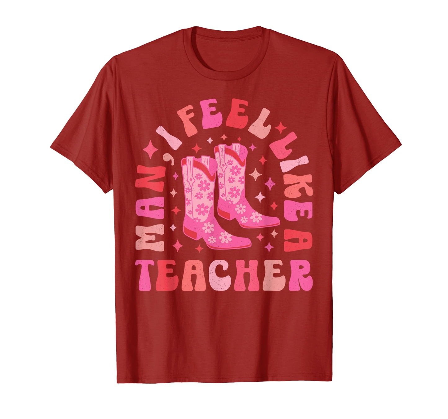 Man I Feel Like a Teacher | Women Men Western Teacher Retro T-Shirt