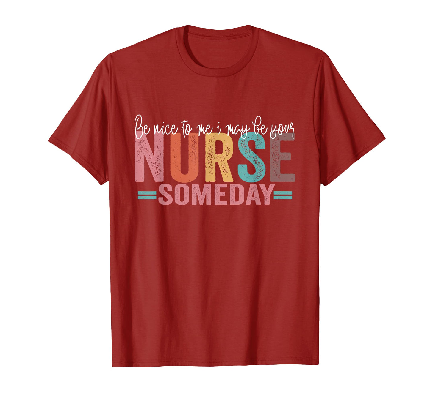 Be Nice To Me I May Be Your Nurse Someday T-Shirt