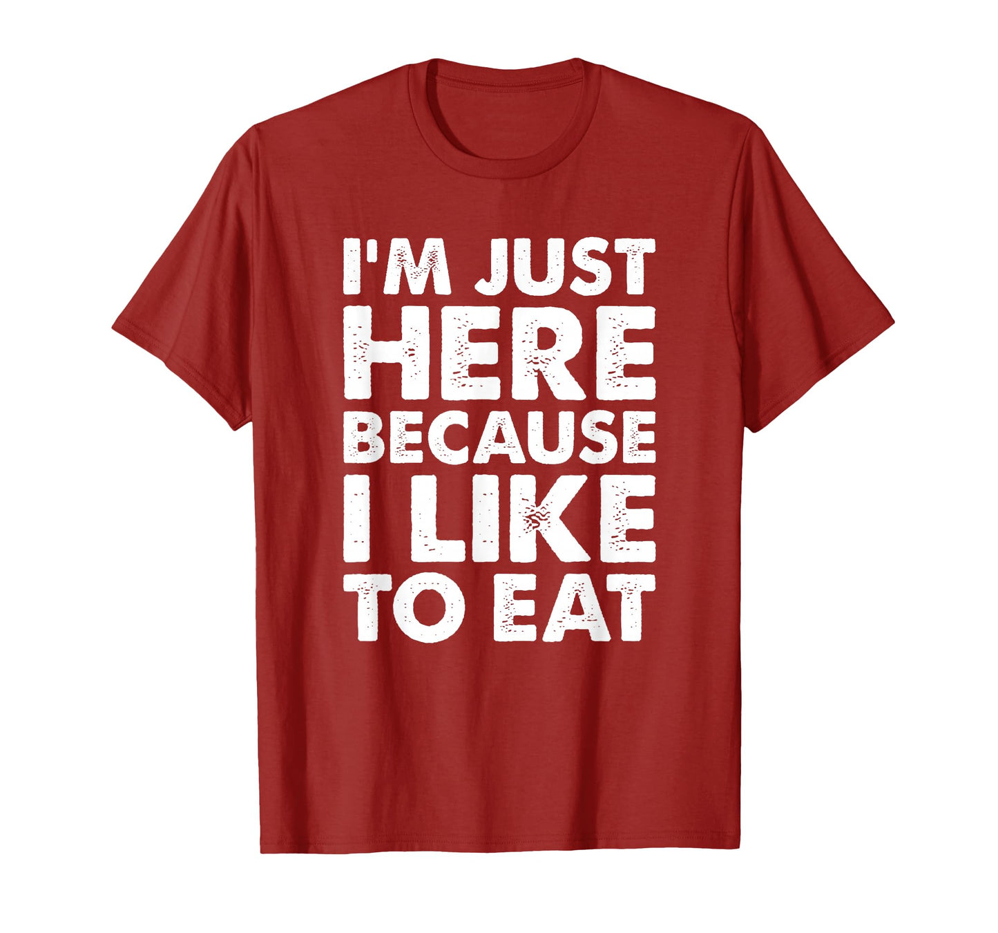 I'm Just Here Because I Like to Eat Funny Gym T-Shirt