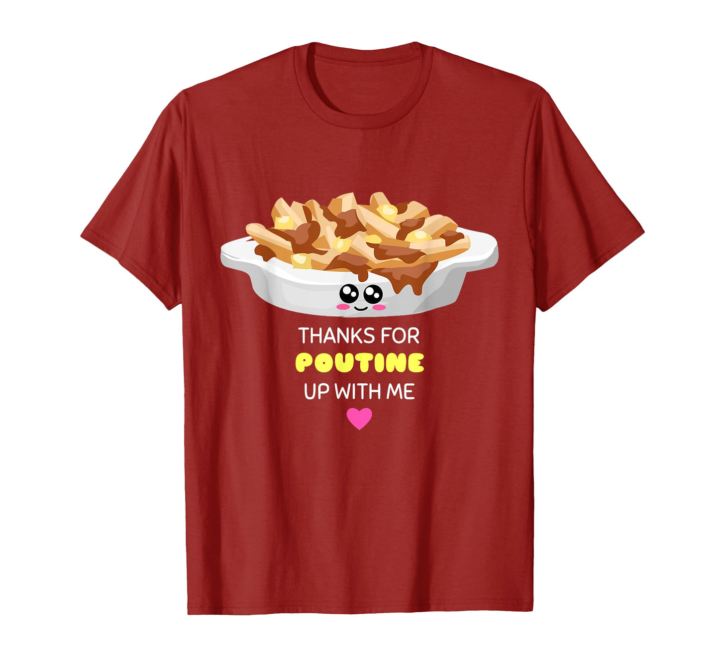 Thanks For Poutine Up With Me - Funny Poutine Pun T-Shirt T-Shirt