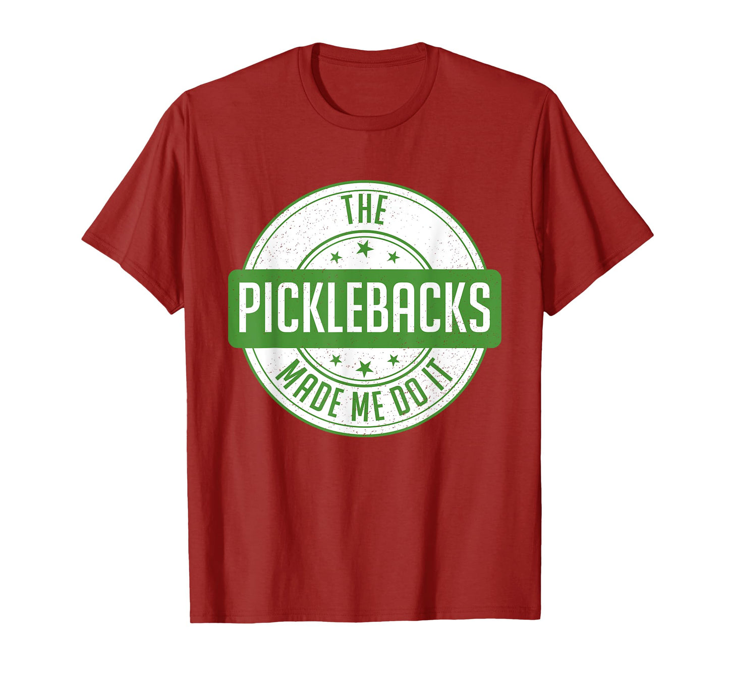 Picklebacks Made Me Do It, Funny Pickleback shot T-Shirt