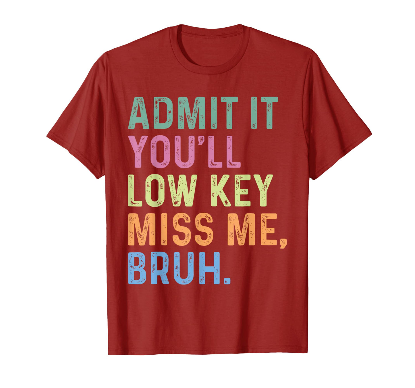 Admit It You'll Low Key Miss Me Bruh, Funny Bruh Teacheers T-Shirt