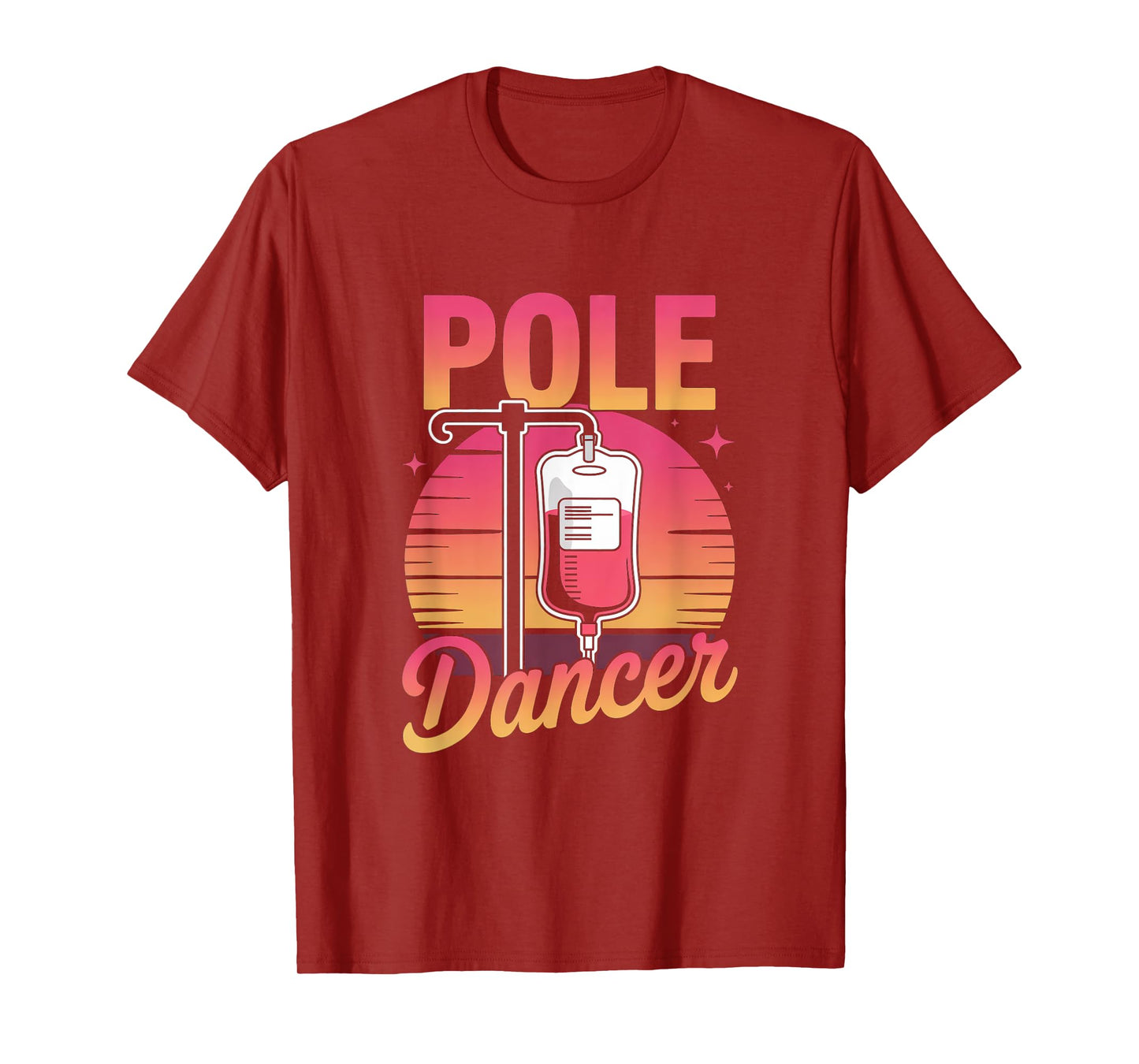 Funny Saying Pole Dancer Nurse Appreciation Joke Men Women T-Shirt