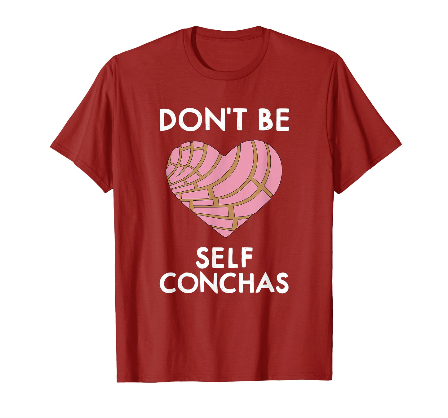 Dont Be Self Conchas Pan Dulce Mexican Latina Mujer Concha T-Shirt