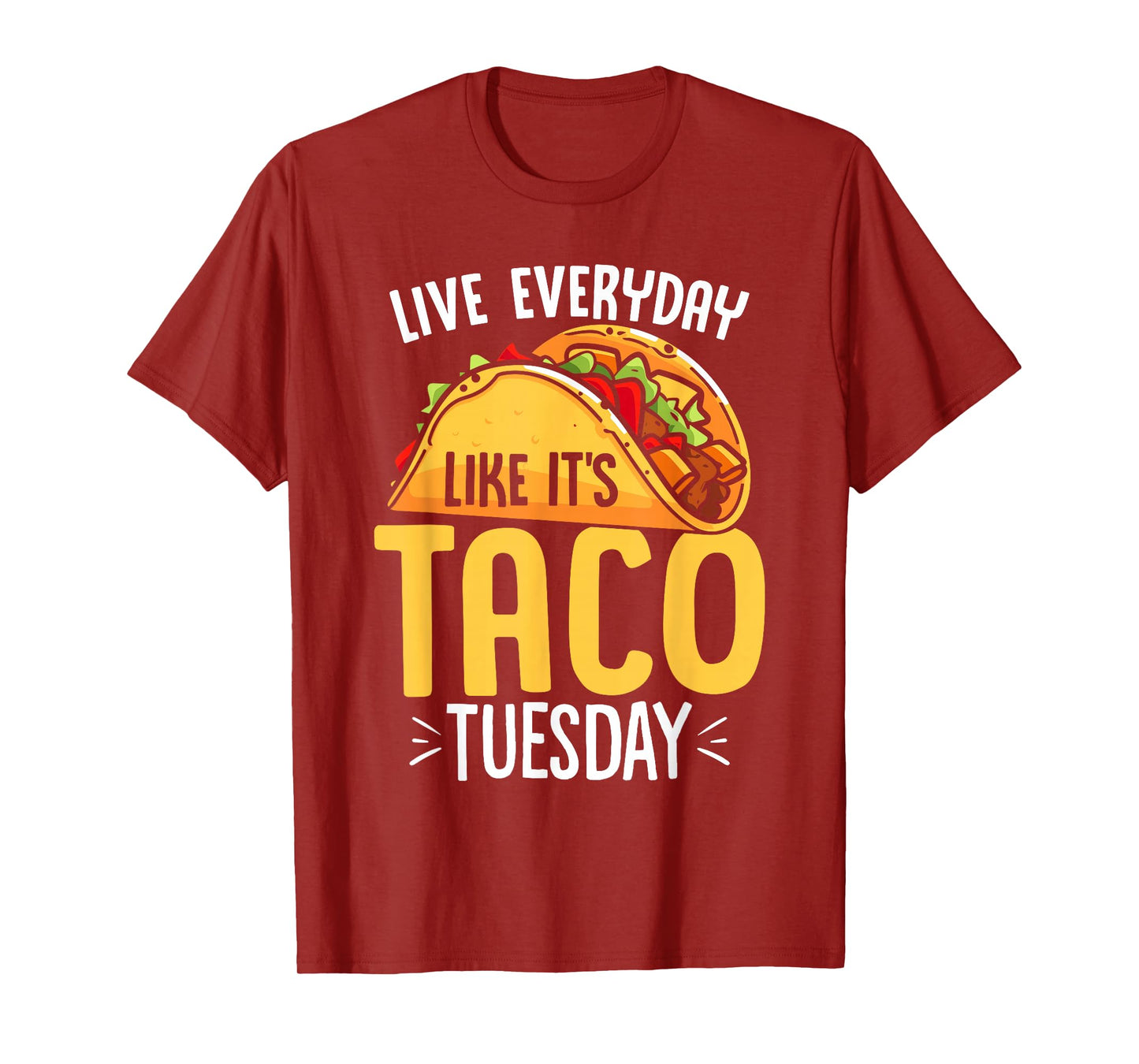 Live Everyday Like Its Taco Tuesday Funny Mexican Taco Lover T-Shirt