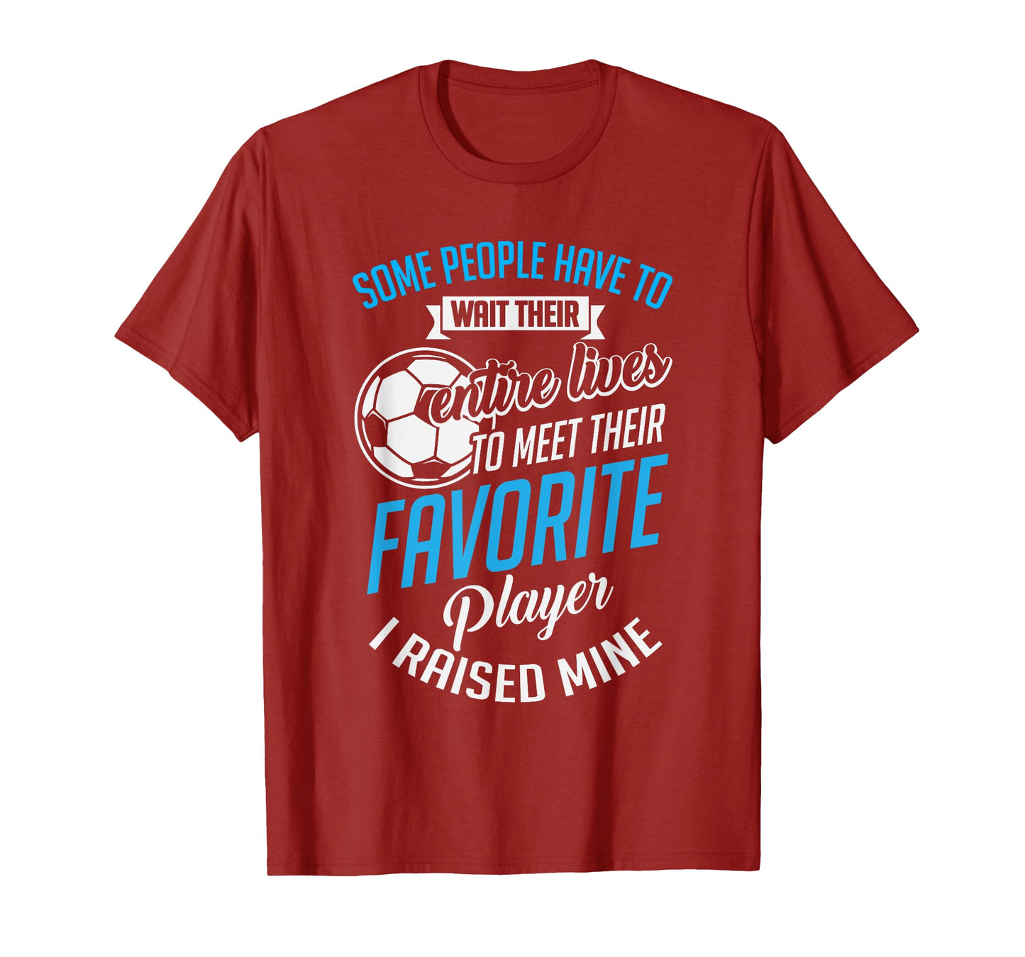 Cute I Raised Mine Favorite Soccer Player T-Shirt