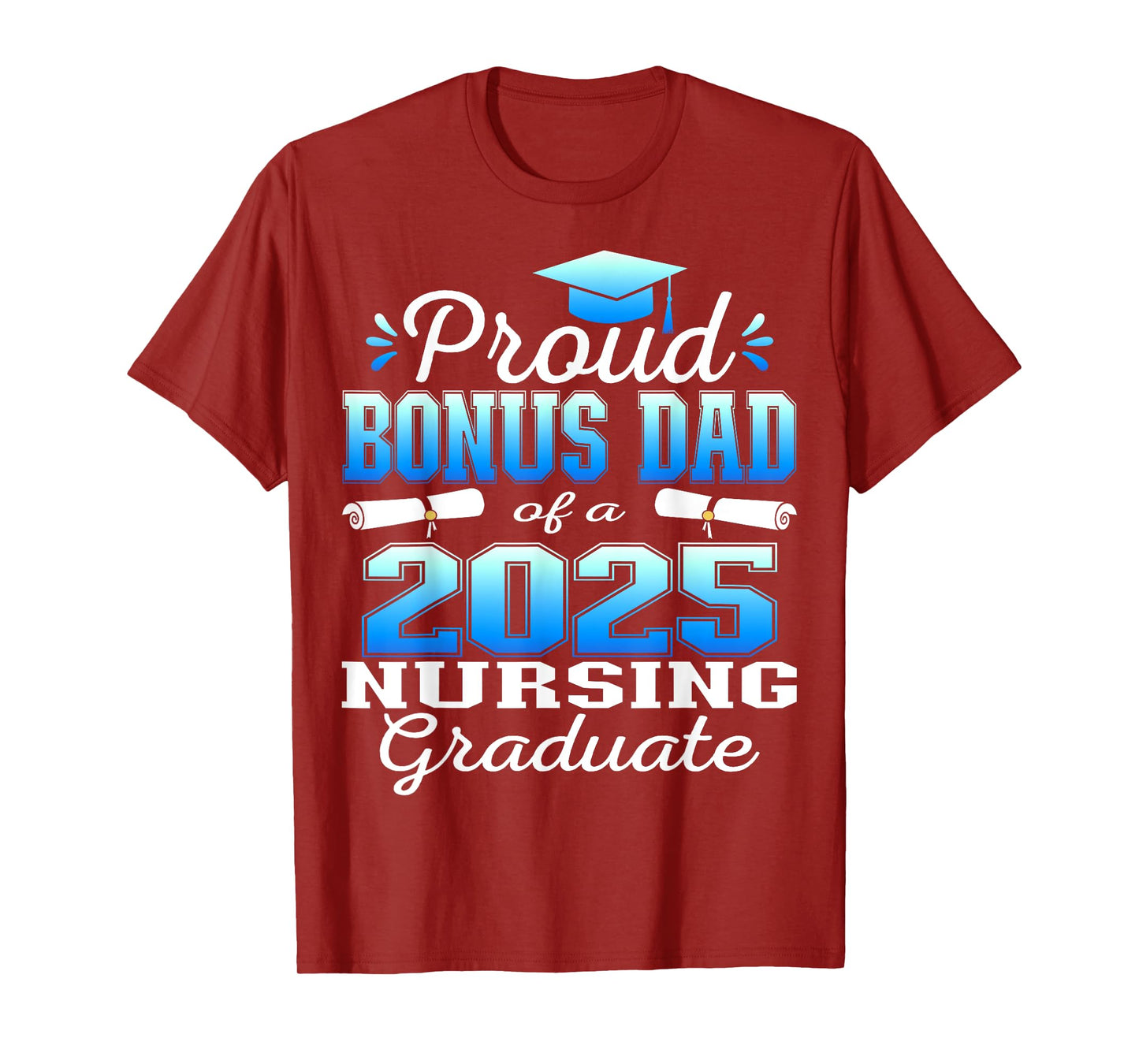 Proud Bonus Dad Class Of 2025 Nursing Graduate Nurse T-Shirt