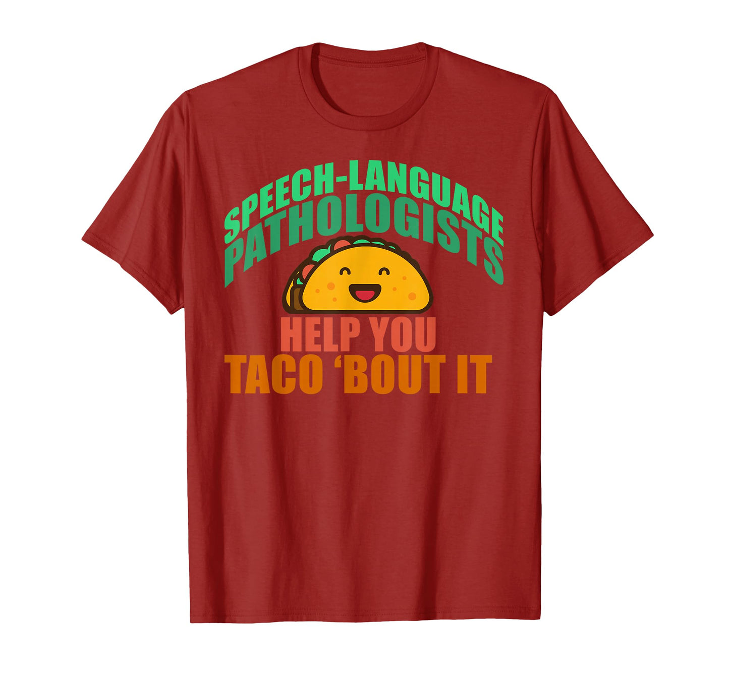 SPEECH LANGUAGE PATHOLOGISTS HELP YOU TACO 'BOUT IT T-Shirt