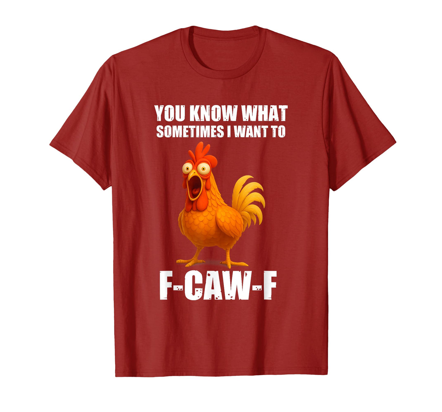 You Know What Sometimes I Want to F-Caw-F Funny Chicken Meme T-Shirt