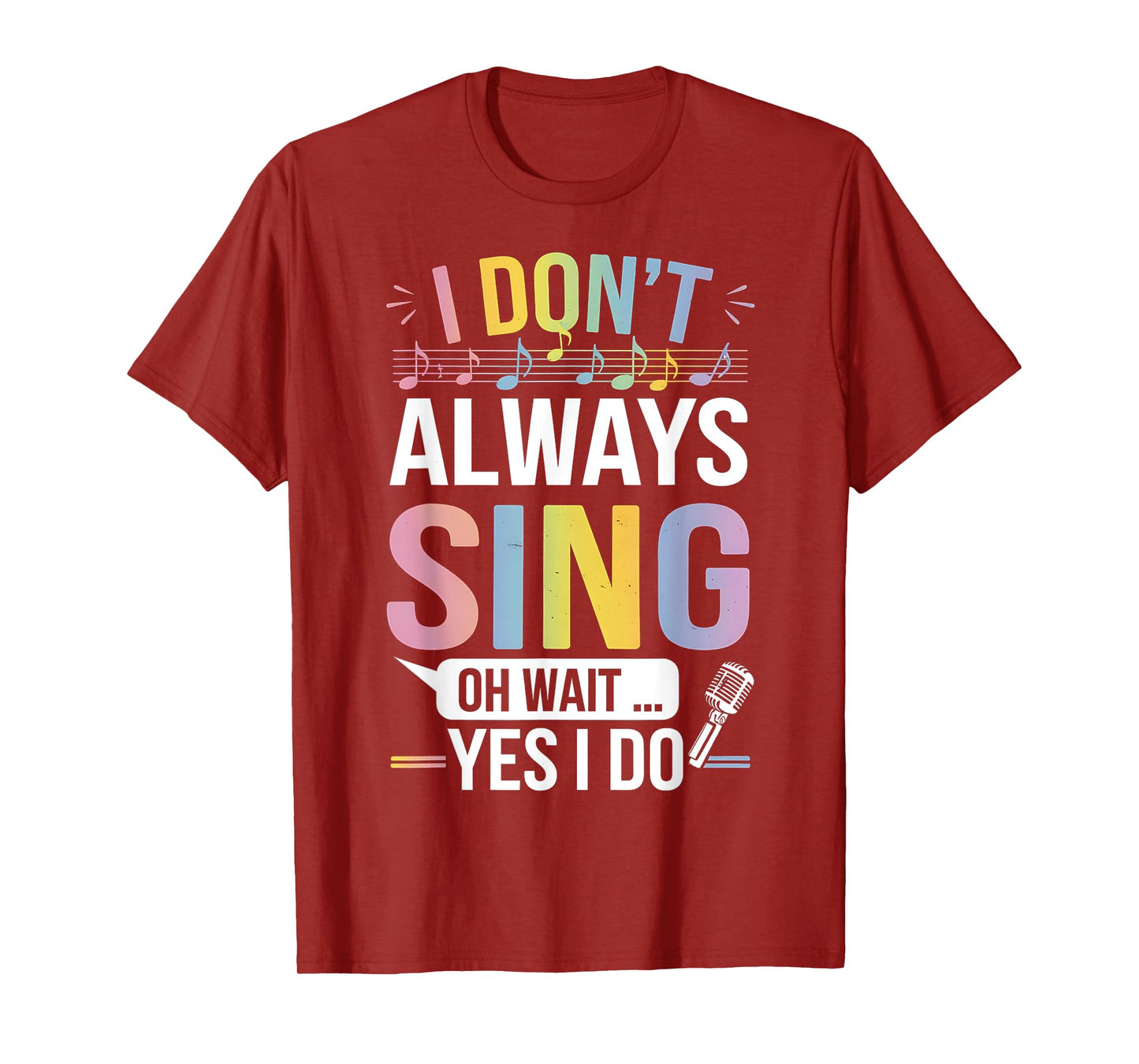 I Don't Always Sing Oh Wait Yes Funny Musical Theater T-Shirt
