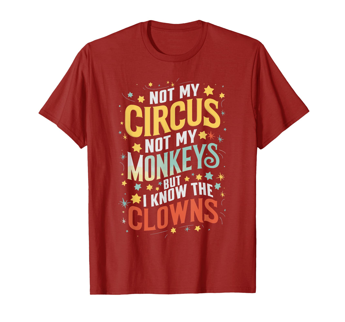 Not My Circus Not My Monkeys But I Know The Clowns T-Shirt
