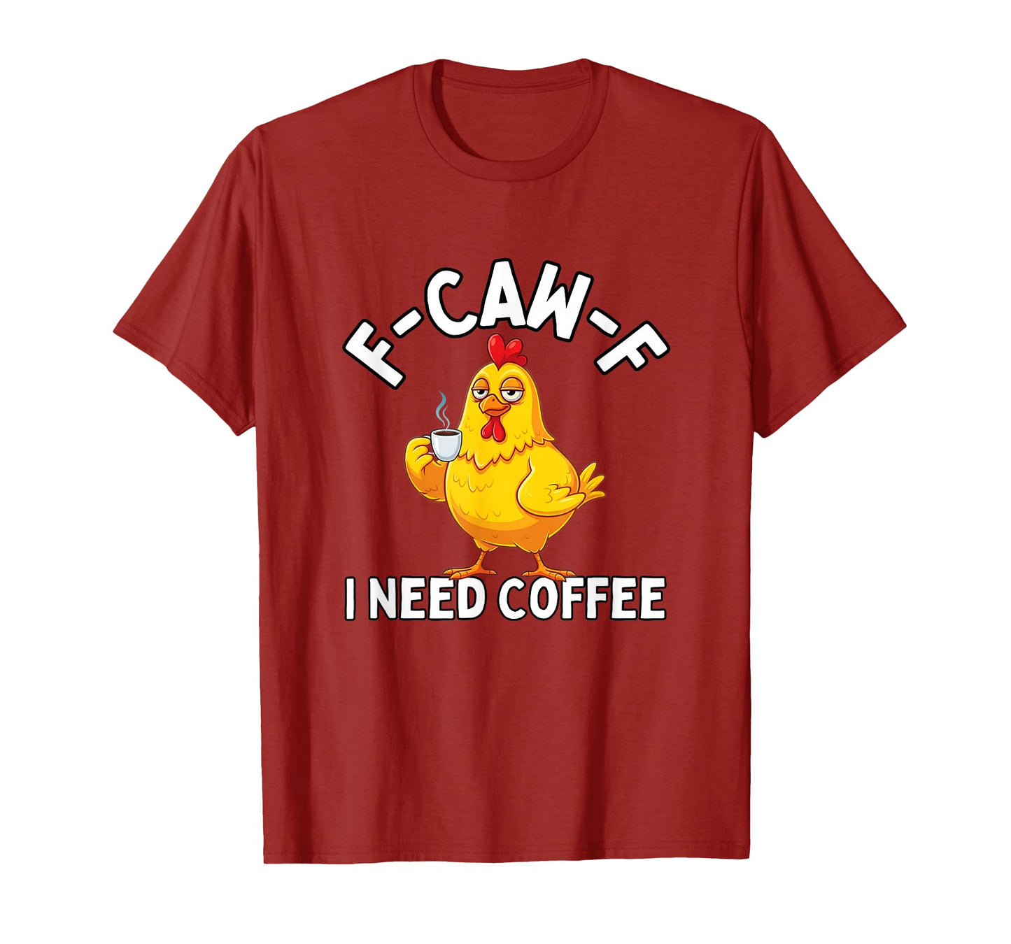 F-Caw-F Chicken I Need Coffee F CAW F Chicken T-Shirt
