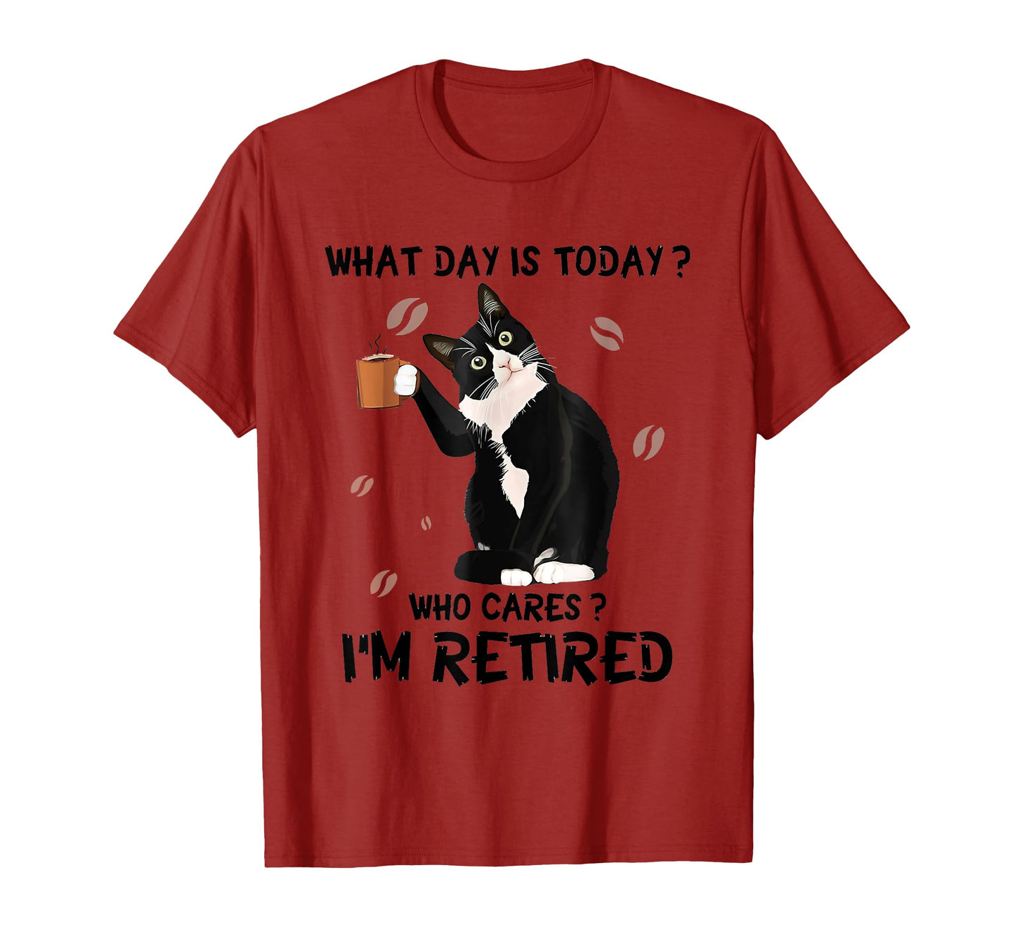 What Day Is Today Who Cares I'm Retired Cat Coffee Lovers Men Women T-Shirt