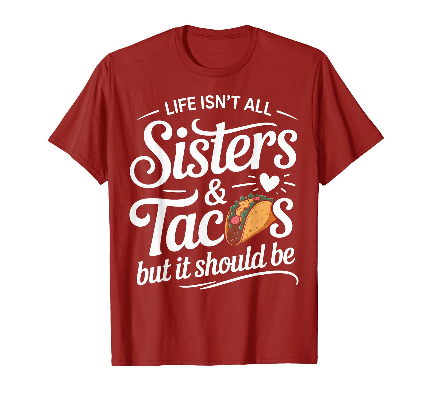 Life Isn't All Sisters and Tacos Funny Sister Matching T-Shirt