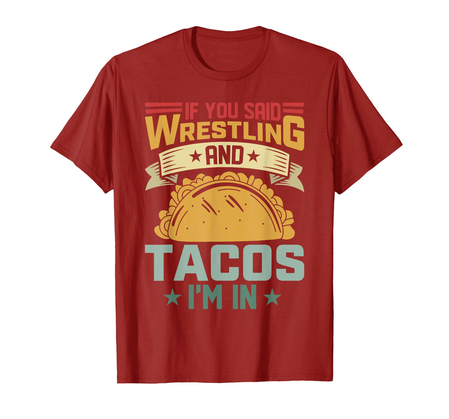 If You Said Wrestling and Tacos I’m in Funny Taco Lover T-Shirt
