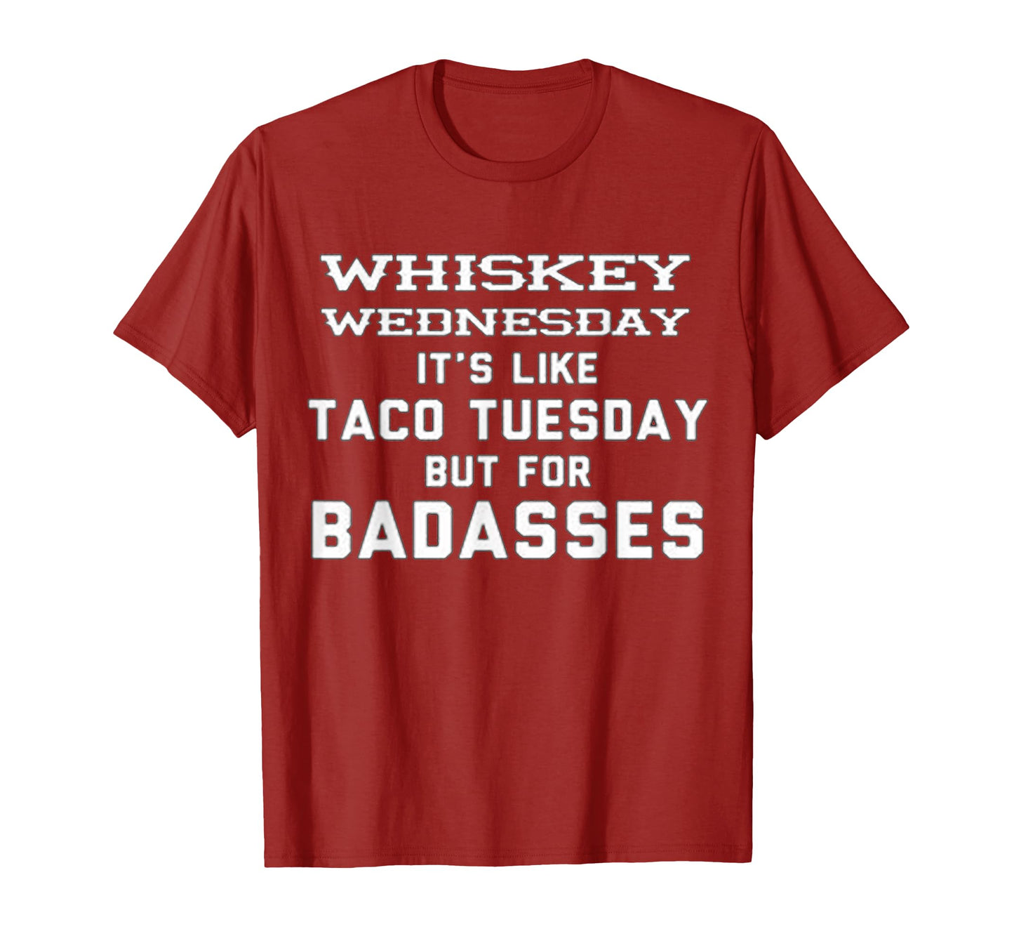 WHISKEY WEDNESDAY IS LIKE TACO TUESDAY BUT FOR BADASSES T-Shirt