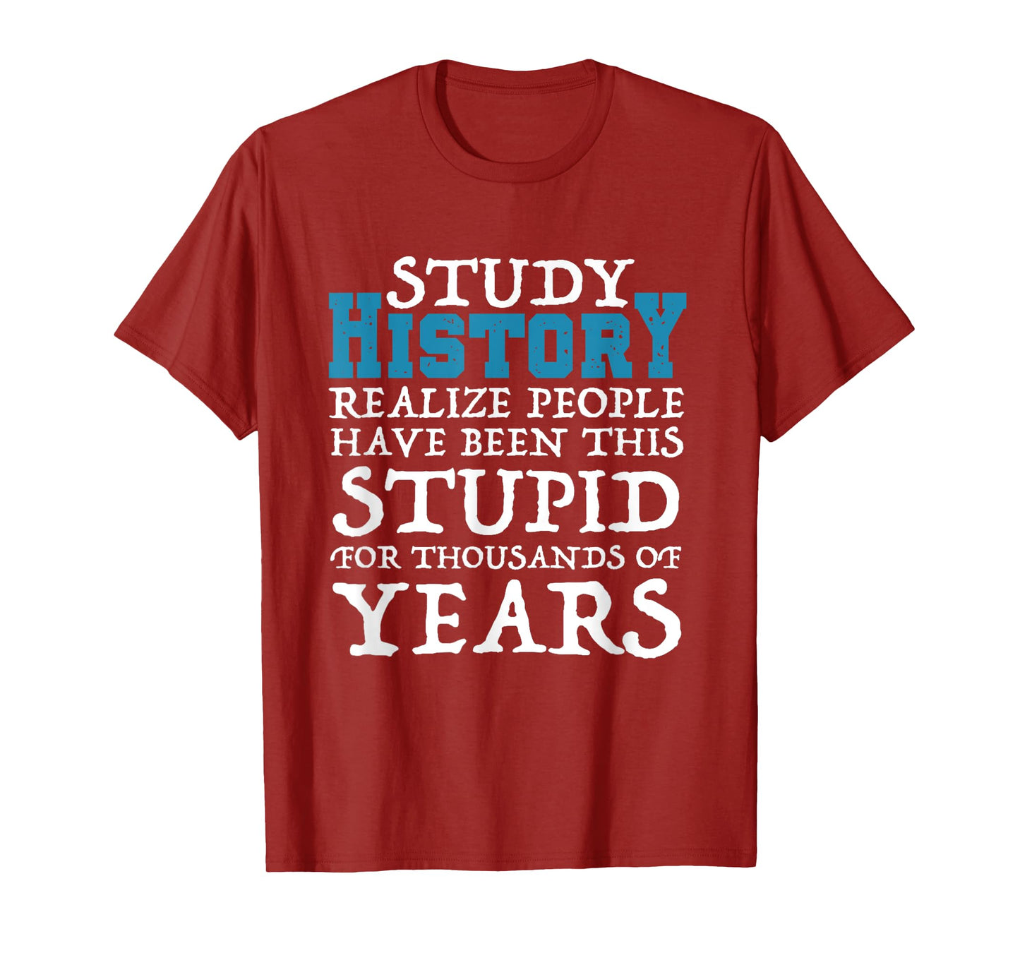 Study History Realize People Have Been Stupid Funny T-Shirt