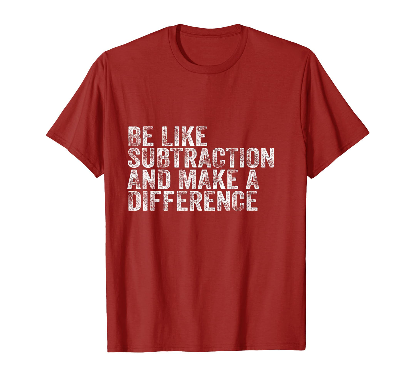 Be Like Subtraction And Make A Difference Funny Math Teacher T-Shirt