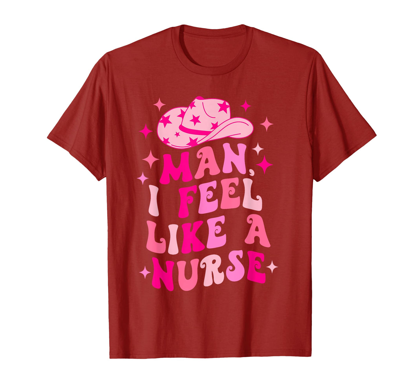 Man I Feel Like A Nurse Retro Western Nurse Cowgirl Hat T-Shirt