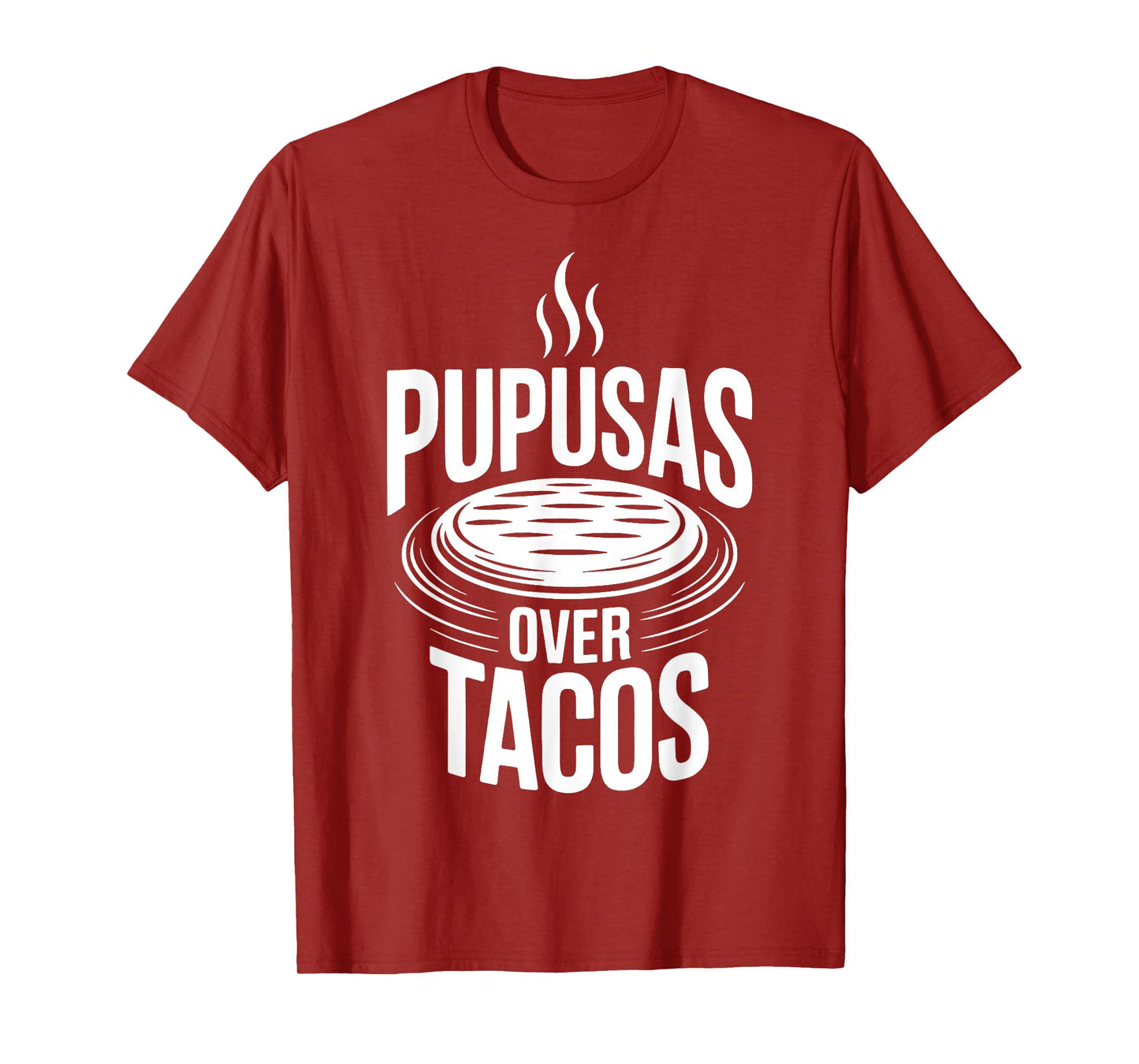 Pupusas Over Tacos Funny Salvadoran Food Tee T-Shirt