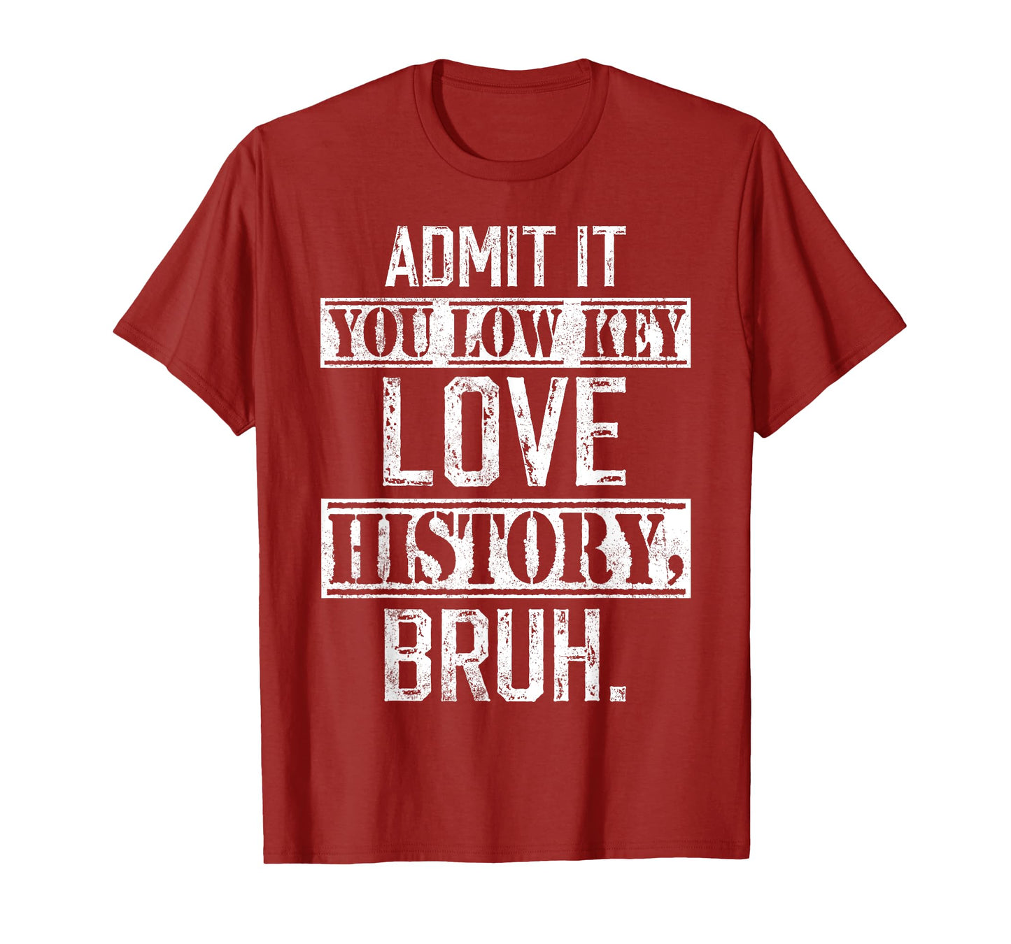 admit it you low key love History bruh funny History teacher T-Shirt