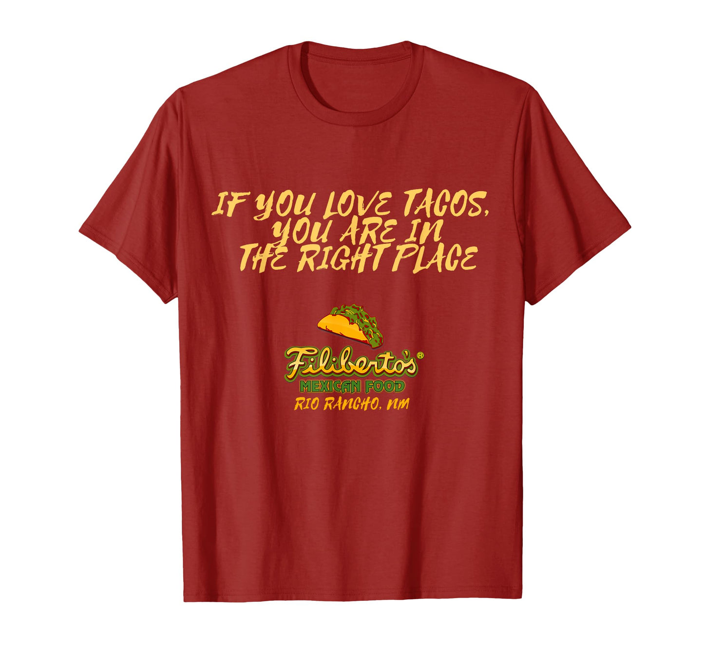 Filiberto's - If You Love Tacos, You Are In The Right Place T-Shirt