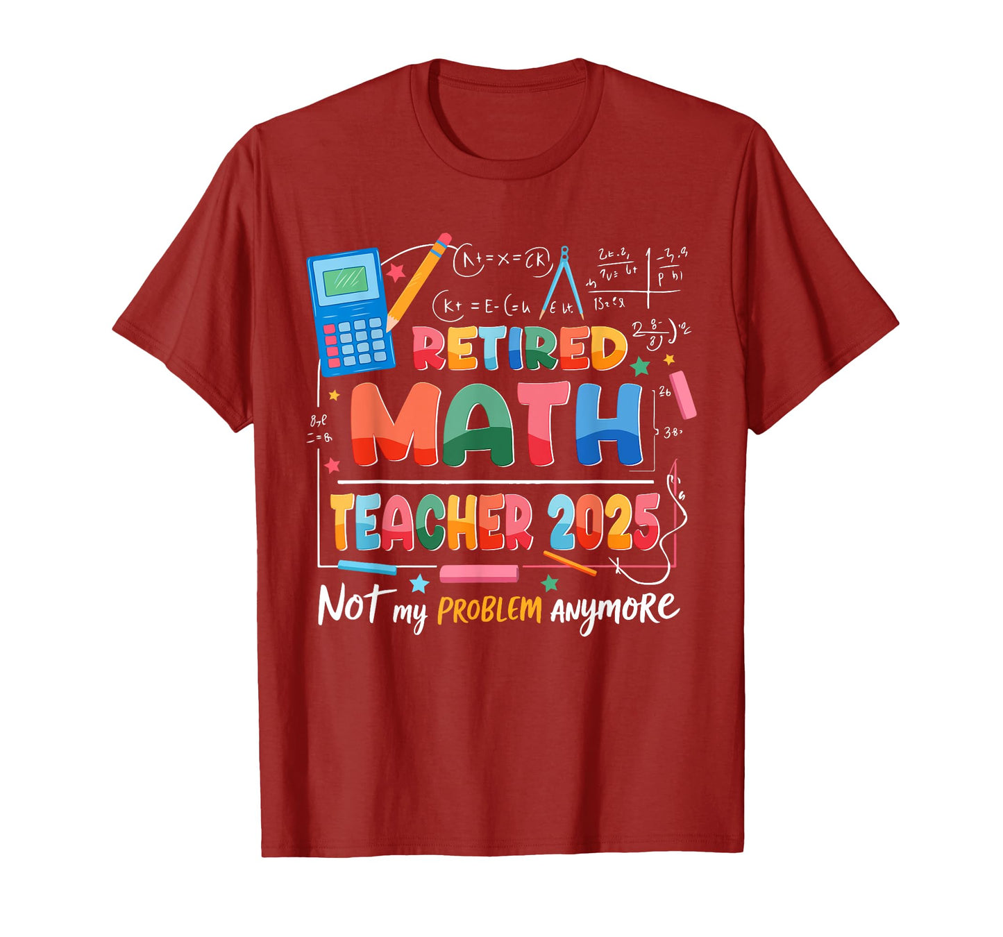 Retired Math Teacher 2025 Not My Problem Anymore Retirement T-Shirt