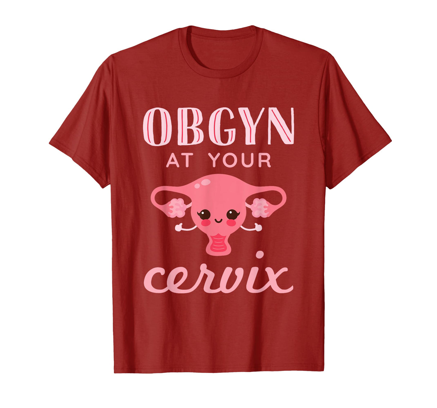 Obstetrics and Gynecology OBGYN at Your Cervix T-Shirt