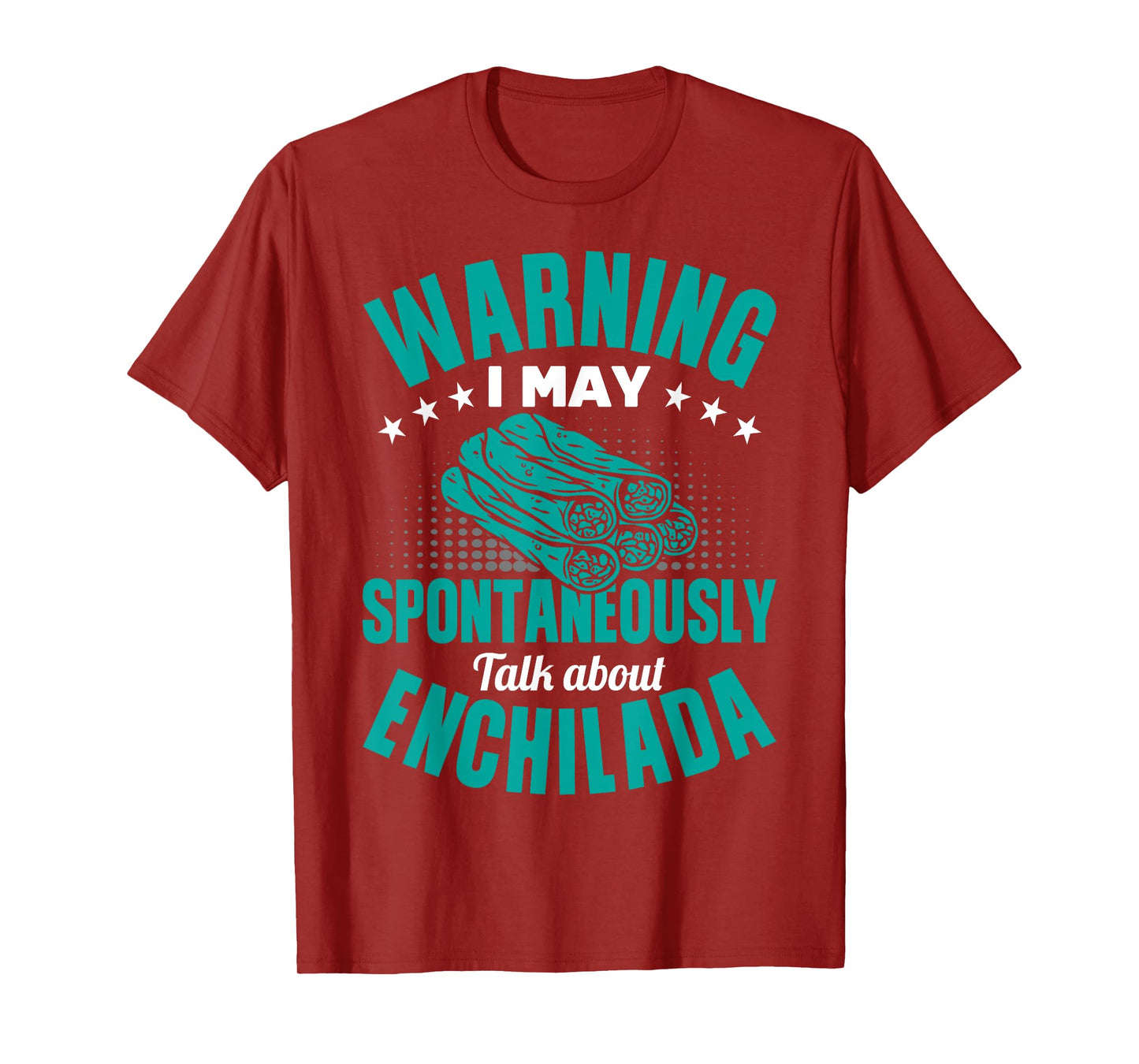I May Spontaneously Talk About Enchilada Funny T-Shirt