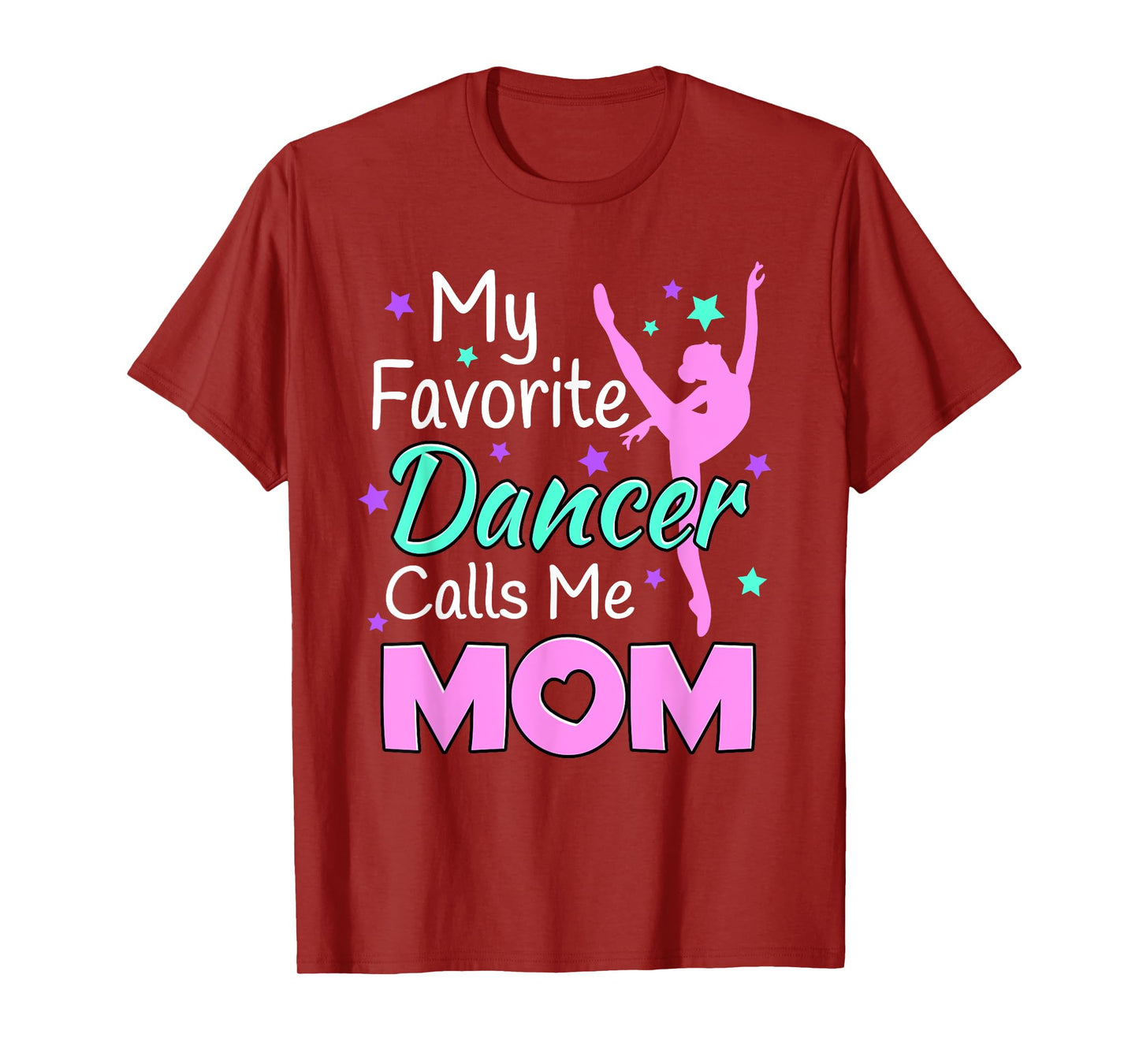 My favorite Dancer Calls me Mom - Dance Inspired T-Shirt