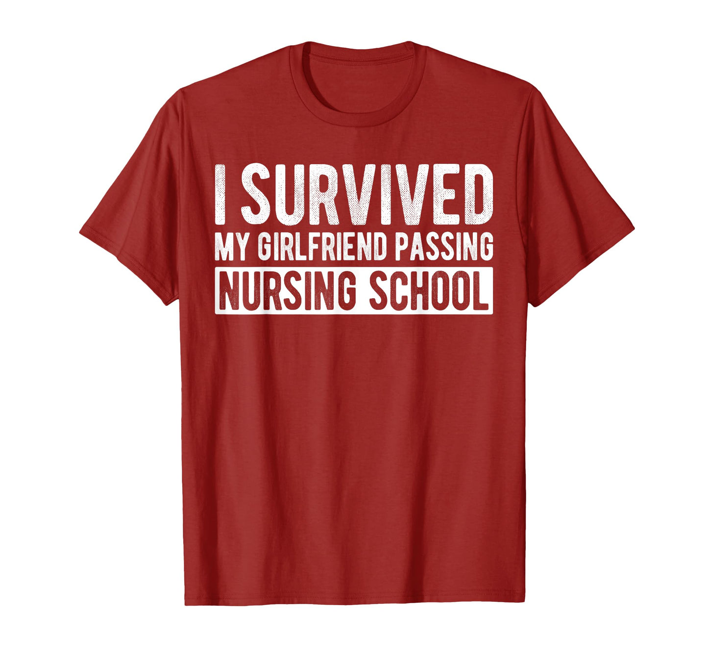 I Survived My Girlfriend Passing Nursing School Graduation T-Shirt