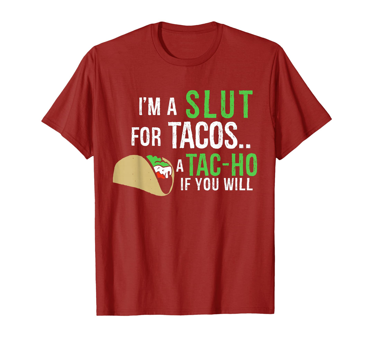 I'm A Slut For Tacos A Tac-Ho If You Will Funny Tacos Lovers T-Shirt