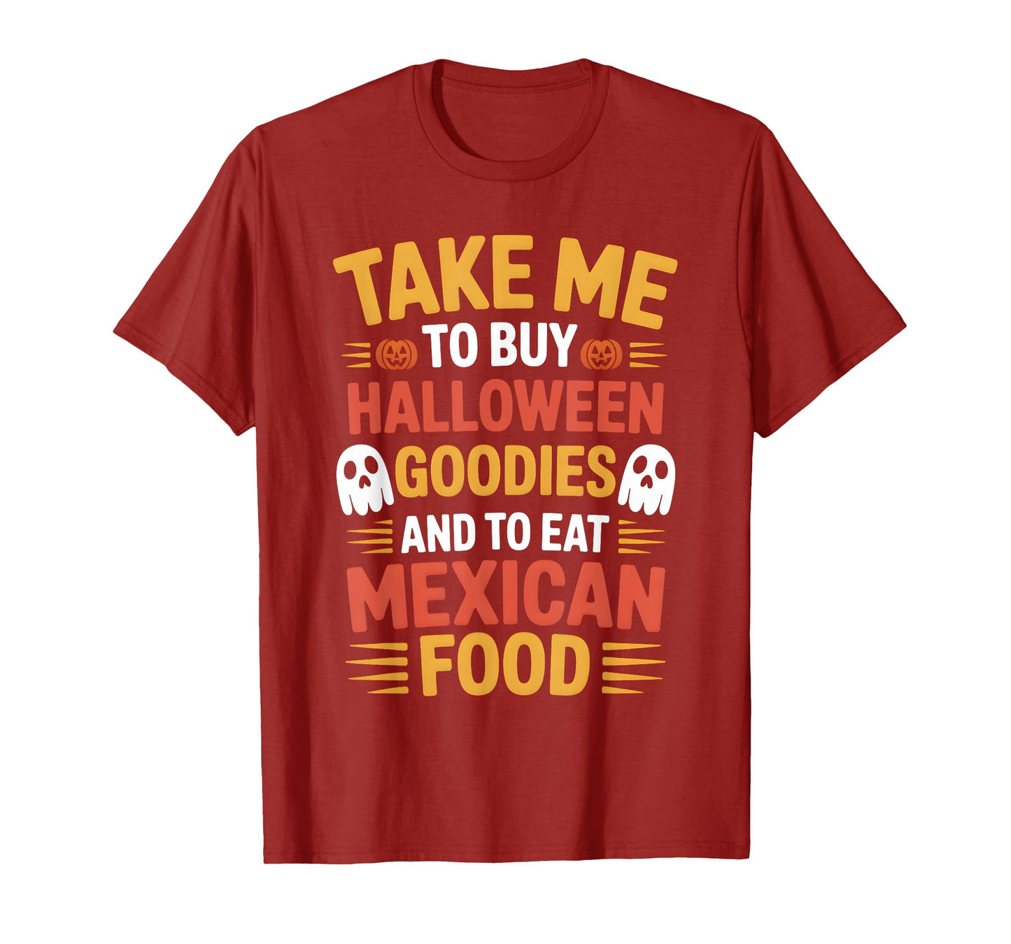Take Me to Buy Halloween Goodies and to Eat Mexican Food T-Shirt