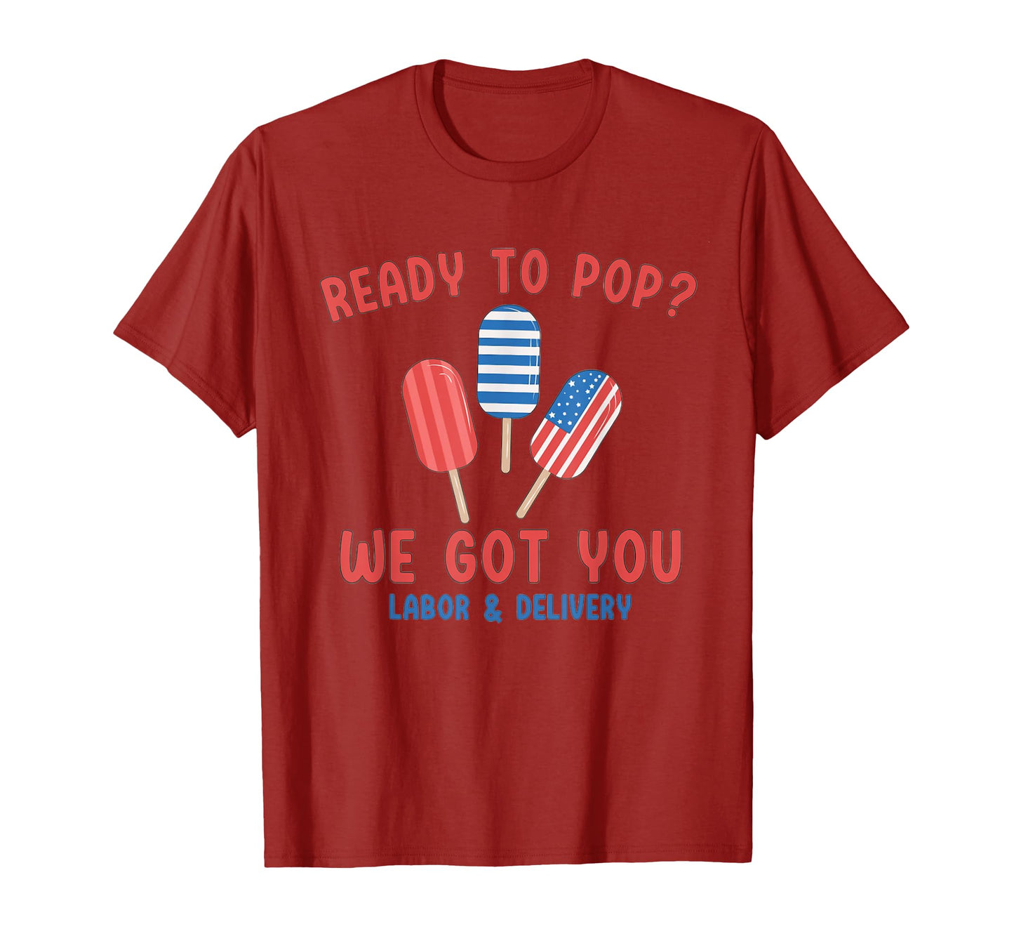 Ready To Pop We Got You Labor And Delivery 4th July Popsicle T-Shirt