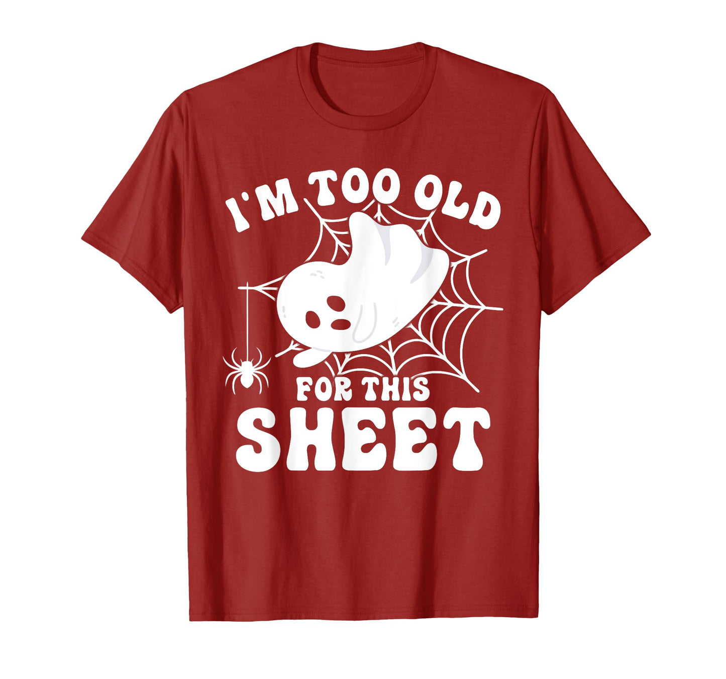 I'm Too Old for This Boo Sheet Spooky Ghost Halloween T-Shirt