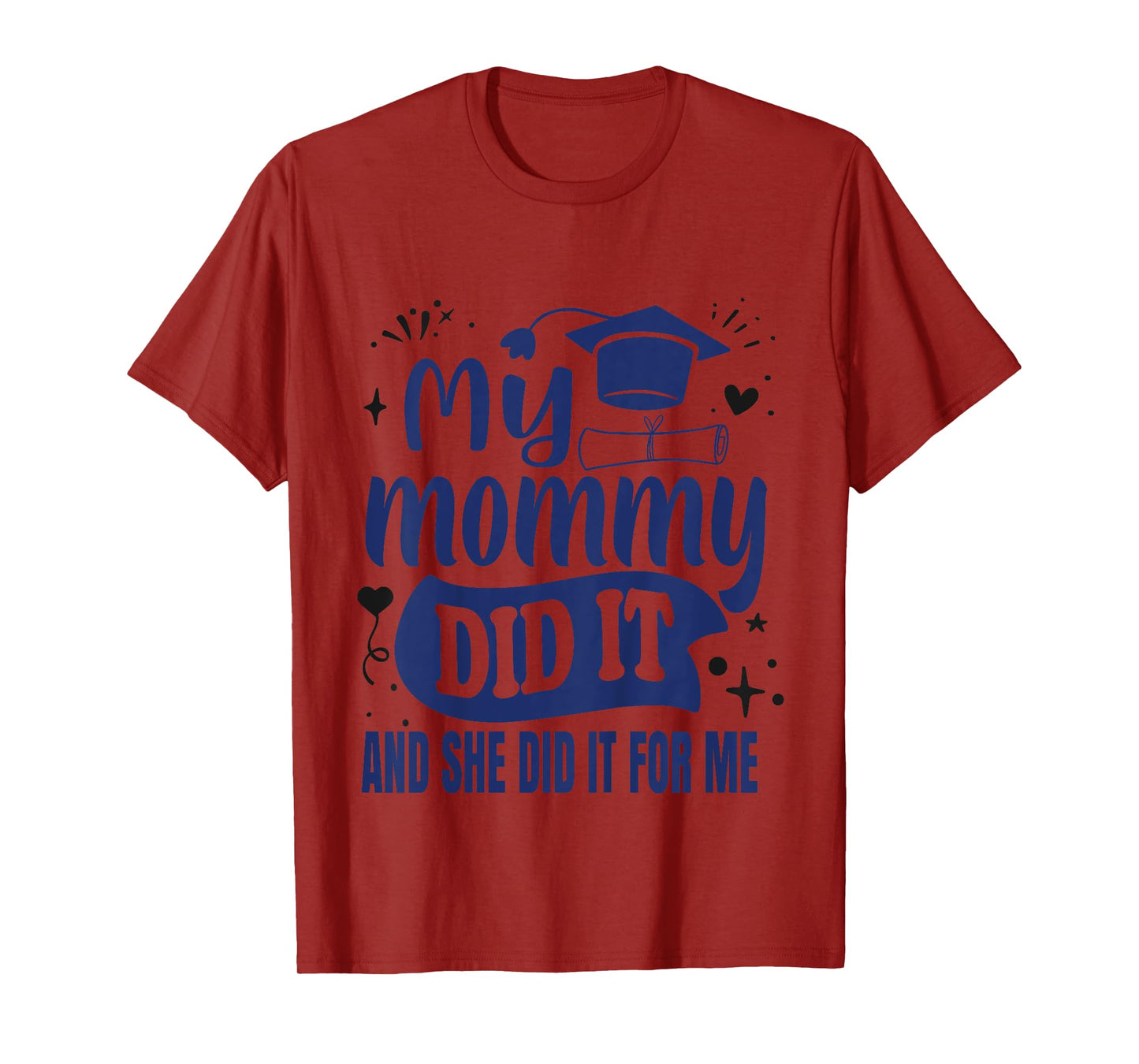 My Mommy Did It And She Did It For Me | My Mom Graduated T-Shirt