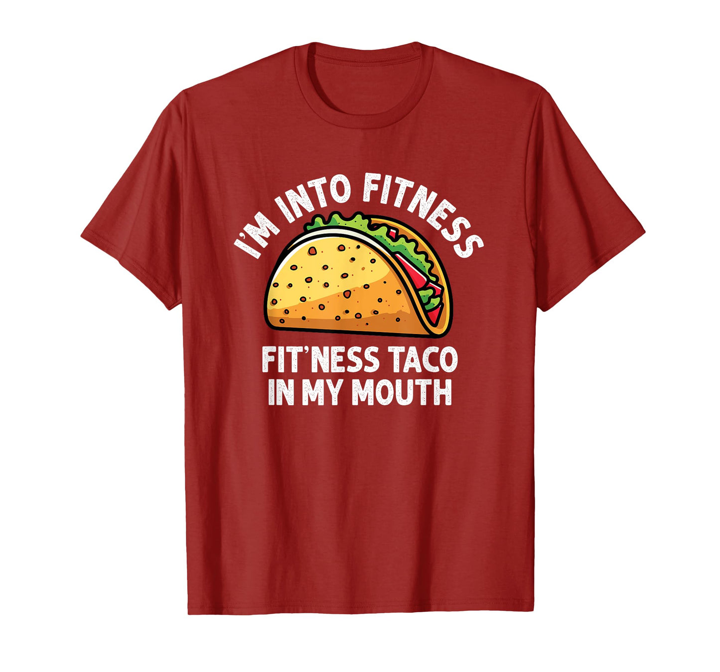 I'm into Fitness Taco in My Mouth Funny Taco men womens T-Shirt