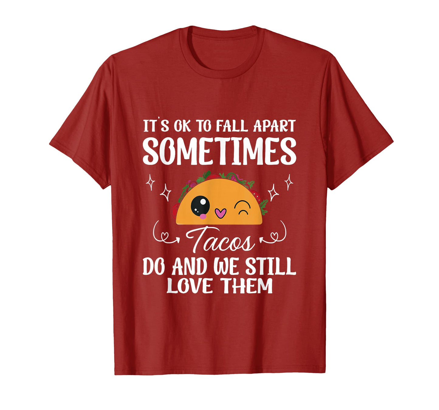 Tacos Fall Apart Too Mental Health Positive Message for All T-Shirt
