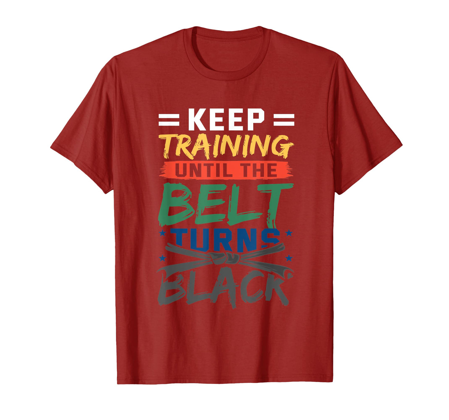 Keep Training Until The Belt Turns Black Belt Karate T-Shirt