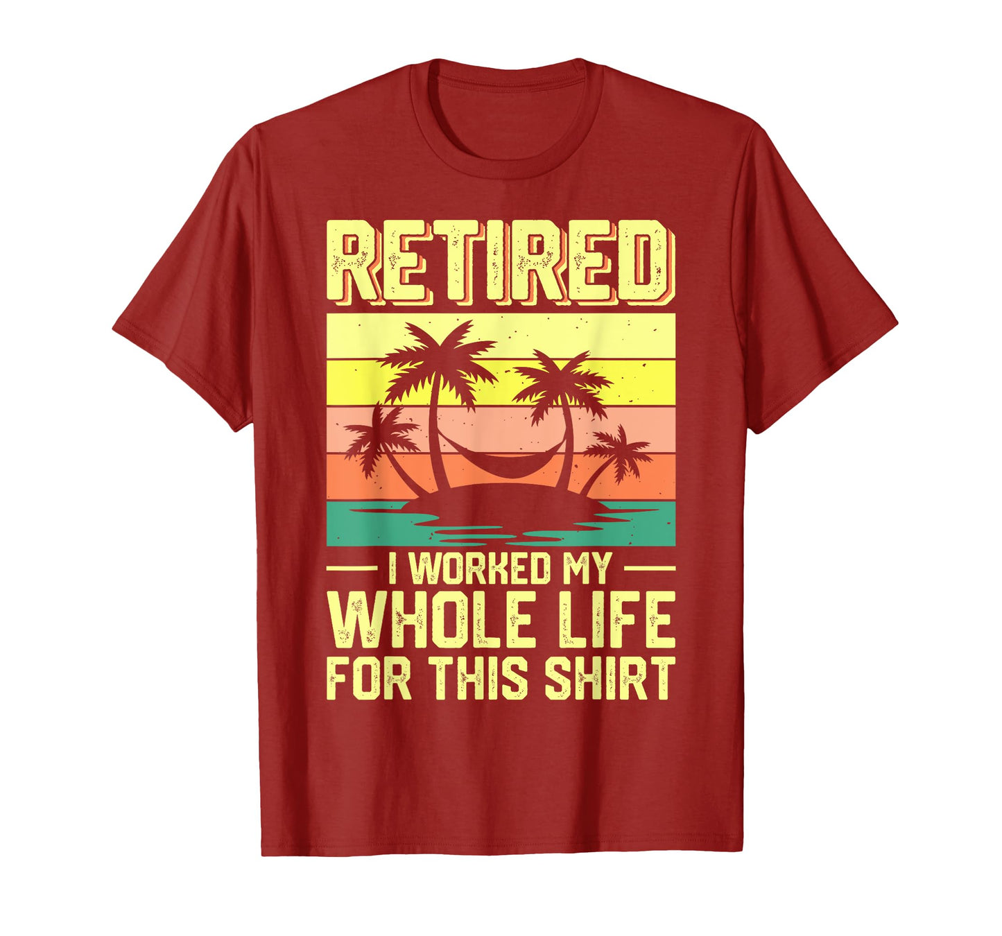 Retired I Worked My Whole Life For This Shirt T-Shirt