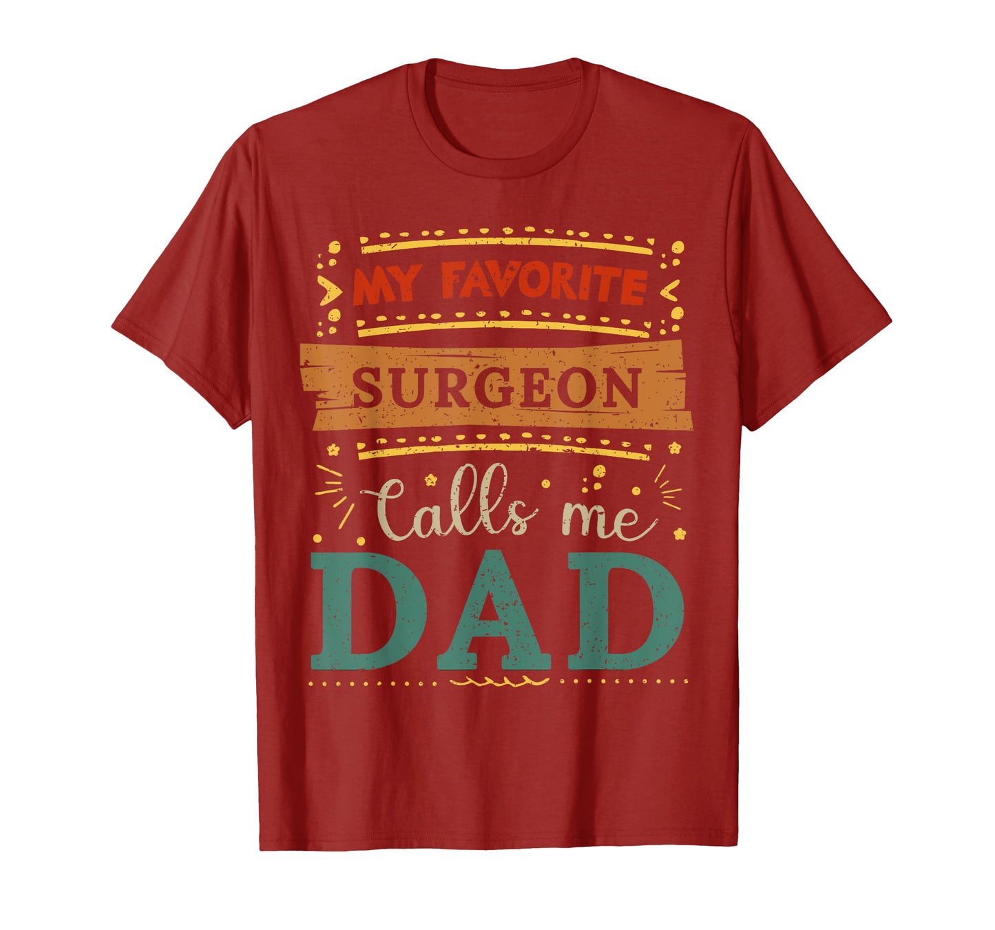 My favorite Surgeon calls me dad Surgeon dad T-Shirt