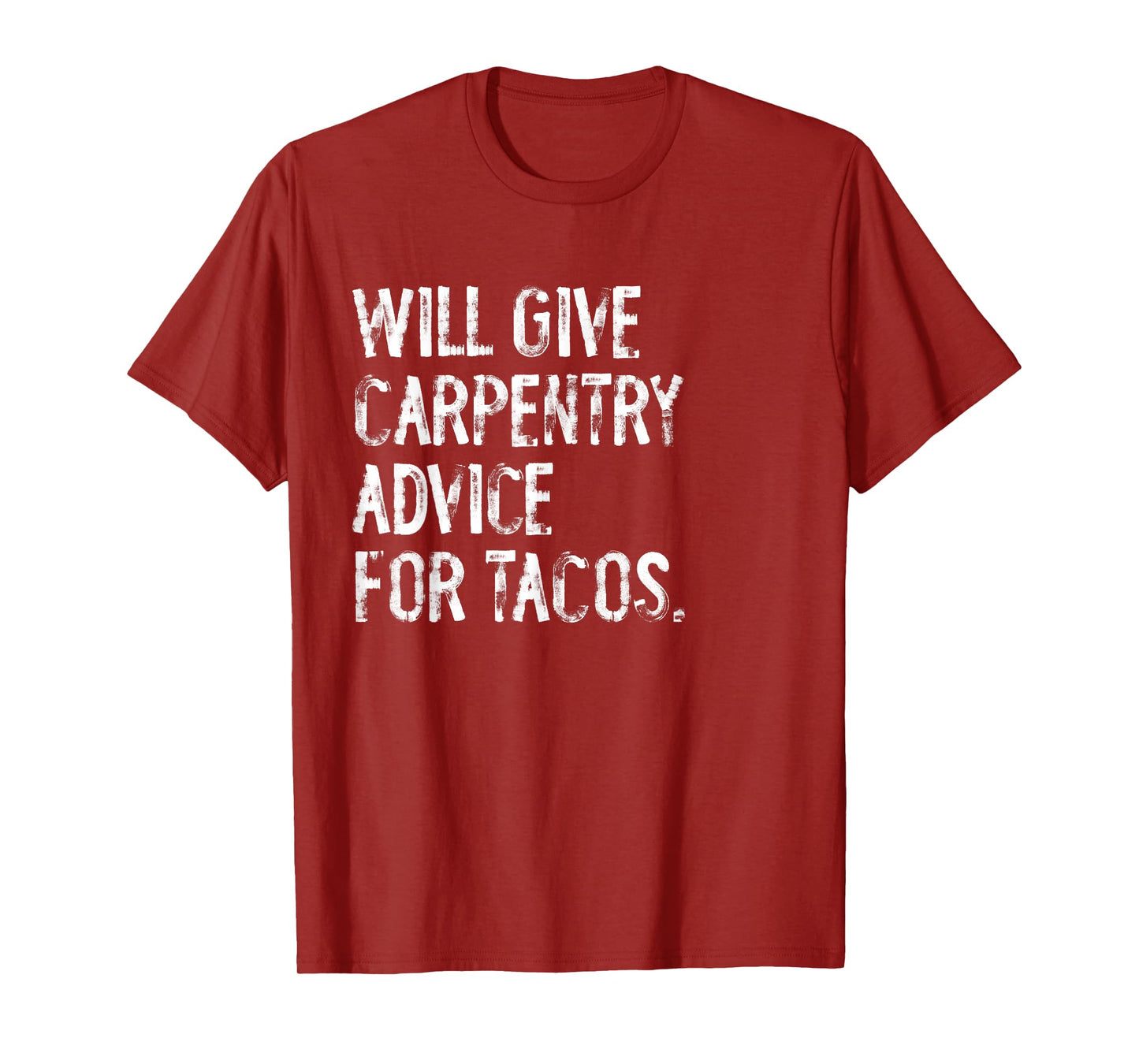 Will Give Carpentry Advice For Tacos Funny Carpenter T-Shirt