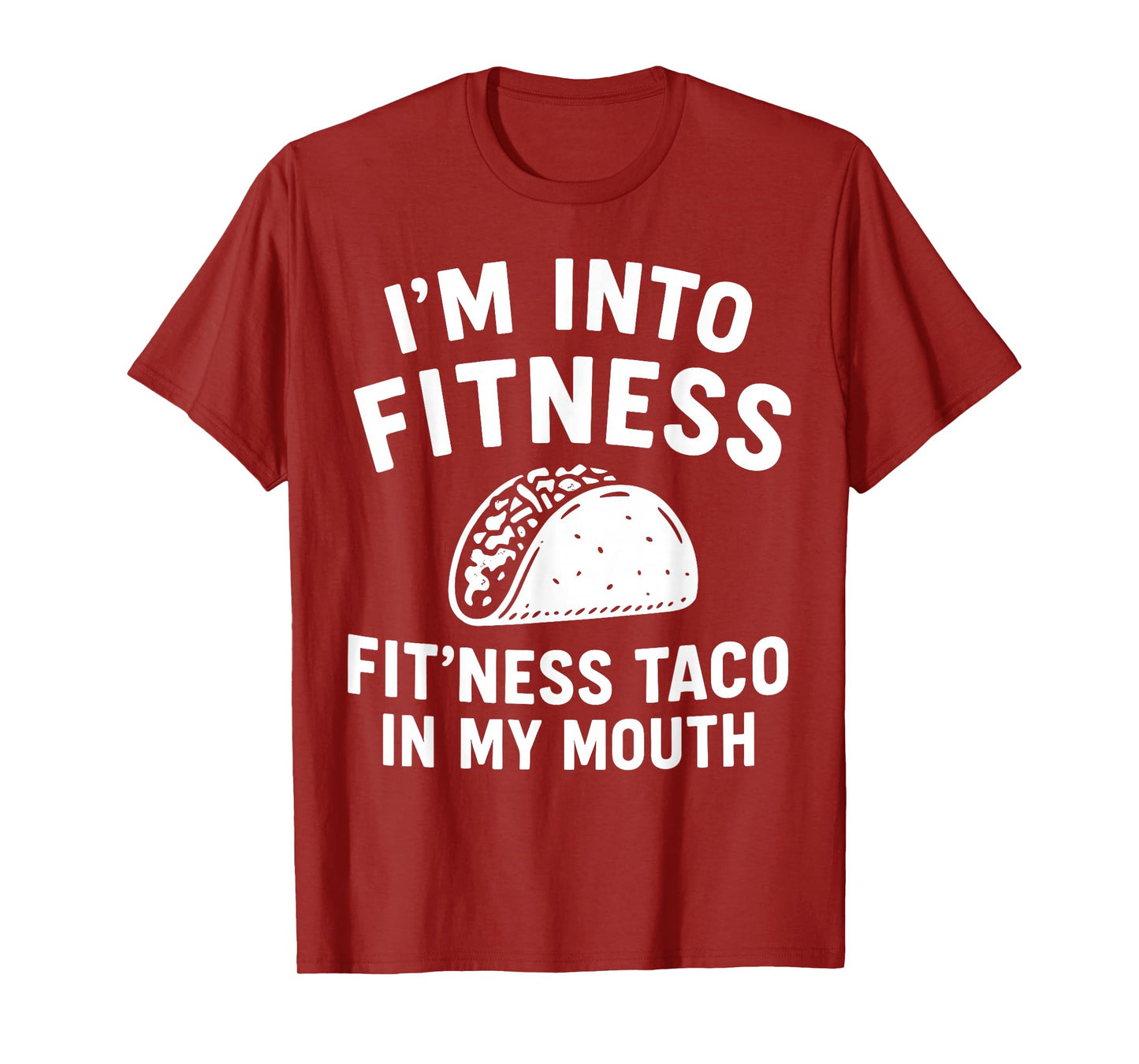 i m into Fitness Taco in My Mouth Humor T-Shirt