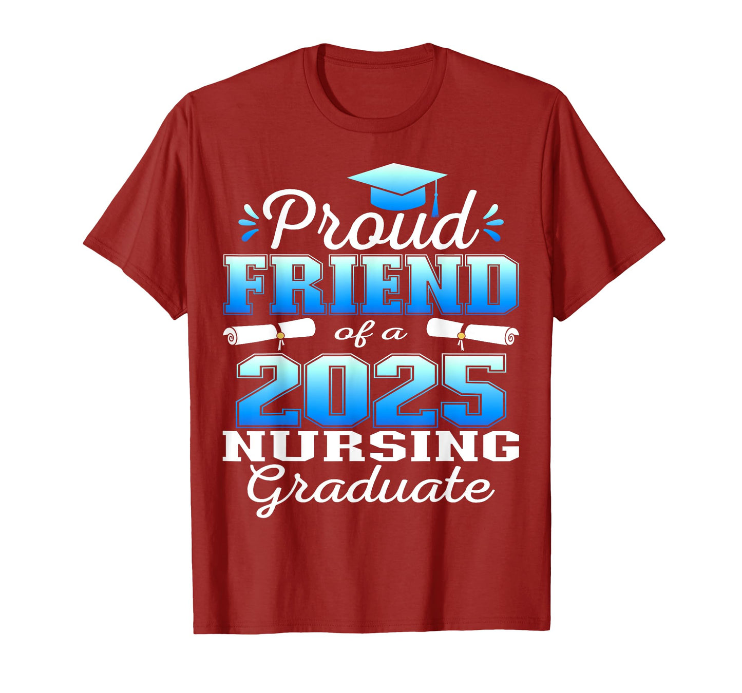 Proud Friend Class Of 2025 Nursing Graduate Nurse T-Shirt