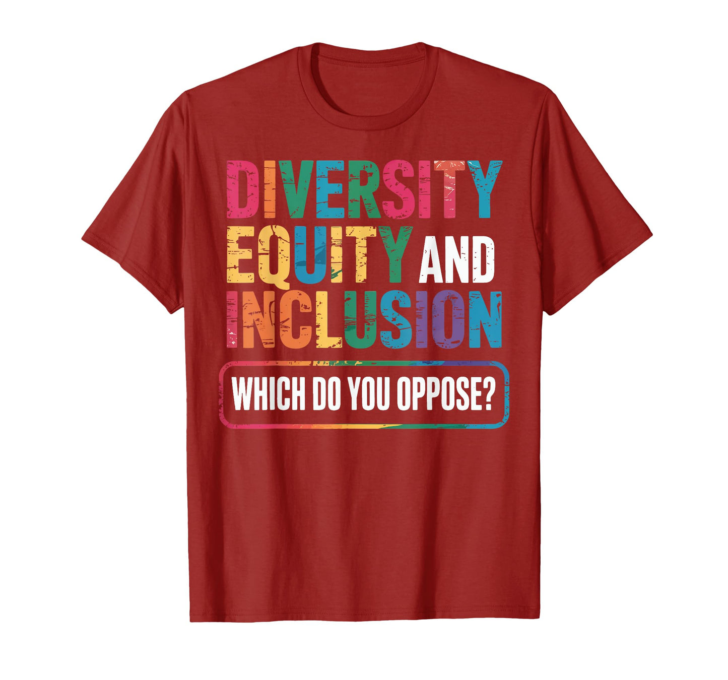 Diversity Equity And Inclusion Which Do You Oppose T-Shirt