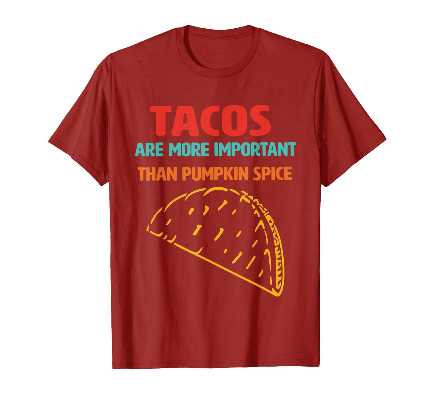 Tacos, Important Than, Pumpkin Spice, Iconic Dish T-Shirt