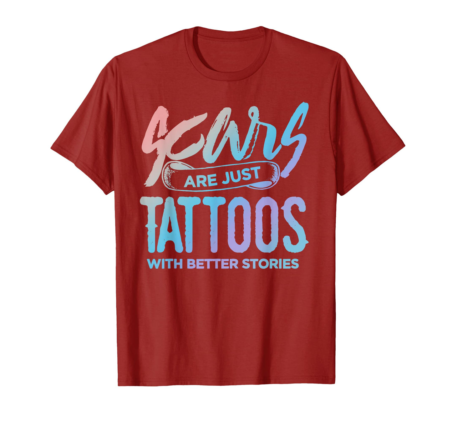 Scars are just Tattoos with Better Stories - Funny T-Shirt