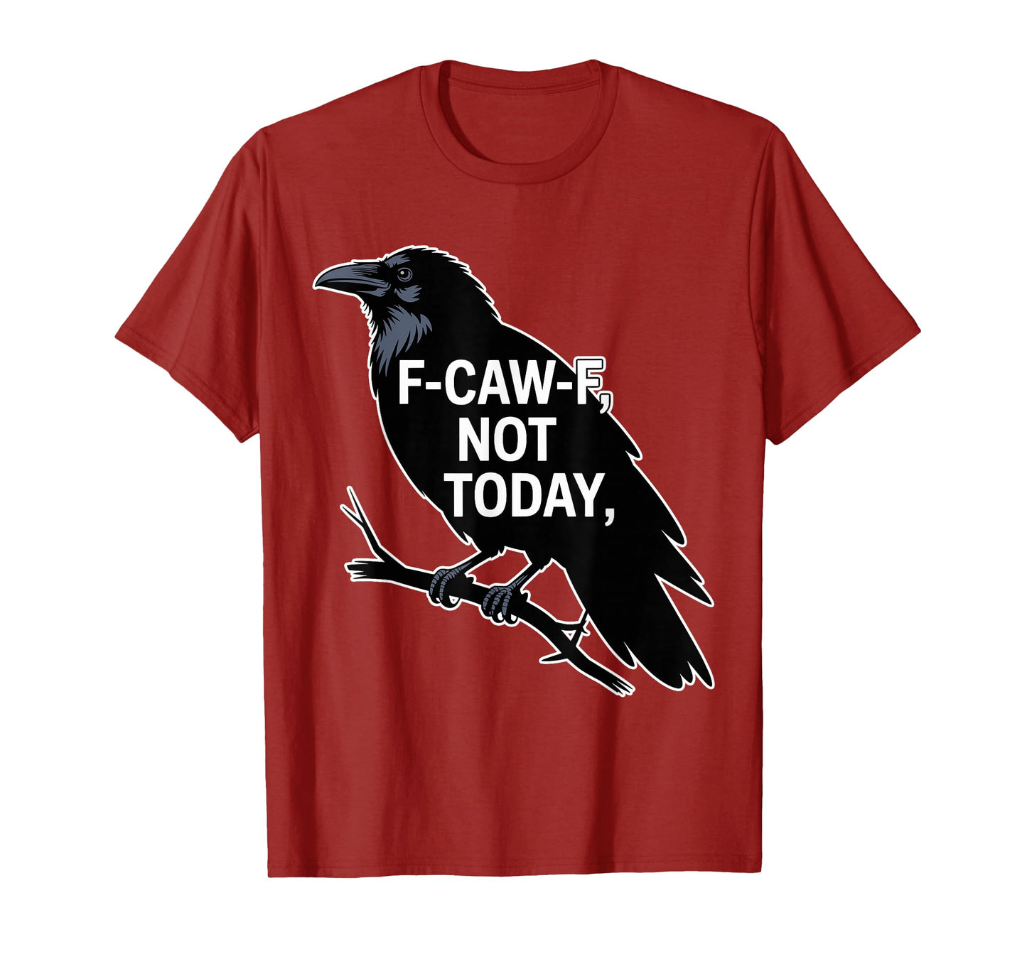 F-CAW-F Not Today Crow Sarcastic Raven Graphic Saying T-Shirt