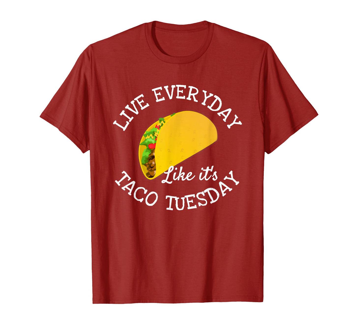 Live Everyday Like It's Tuesday Taco Lover Funny T-Shirt T-Shirt