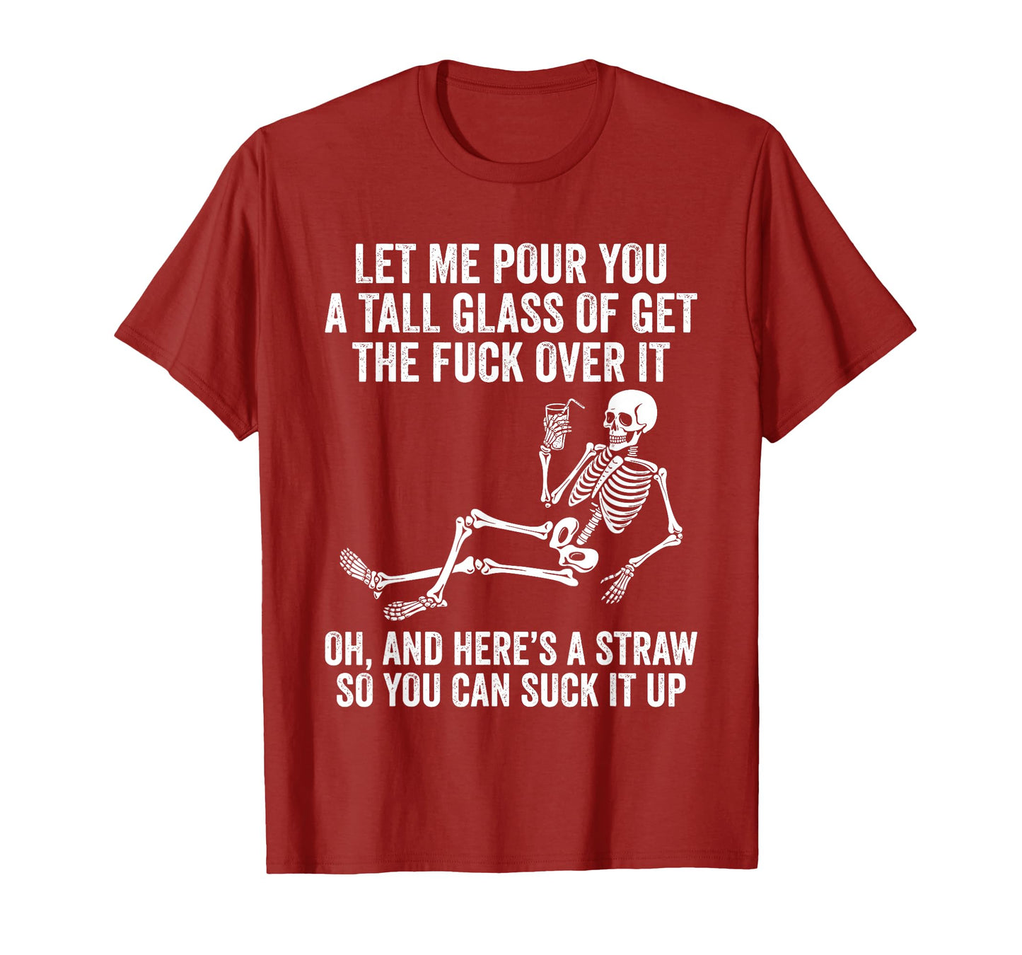 Funny Skeleton Let Me Pour You A Tall Glass of Get Over It T-Shirt